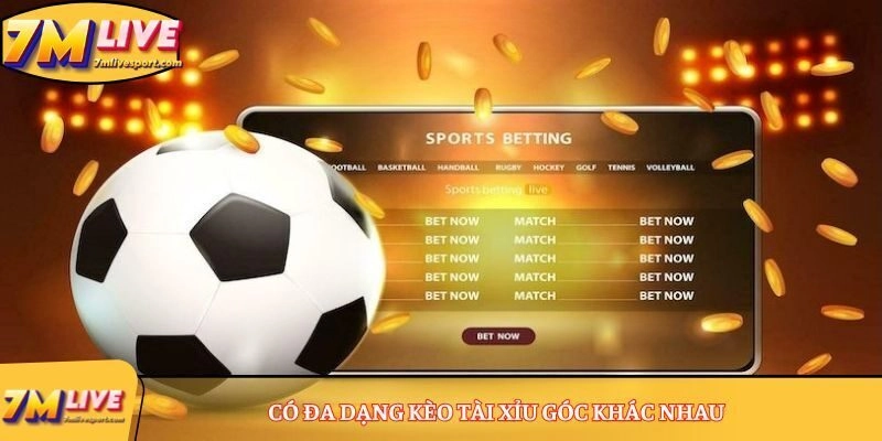 Có đa dạng kèo Tài Xỉu góc khác nhau