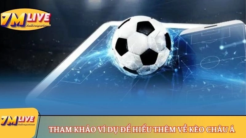 Tham khảo ví dụ để hiểu thêm về kèo châu Á
